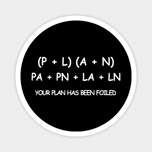 YOUR PLAN HAS BEEN FOILED Magnet by BlackSideDesign